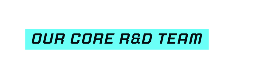 Our core r D team